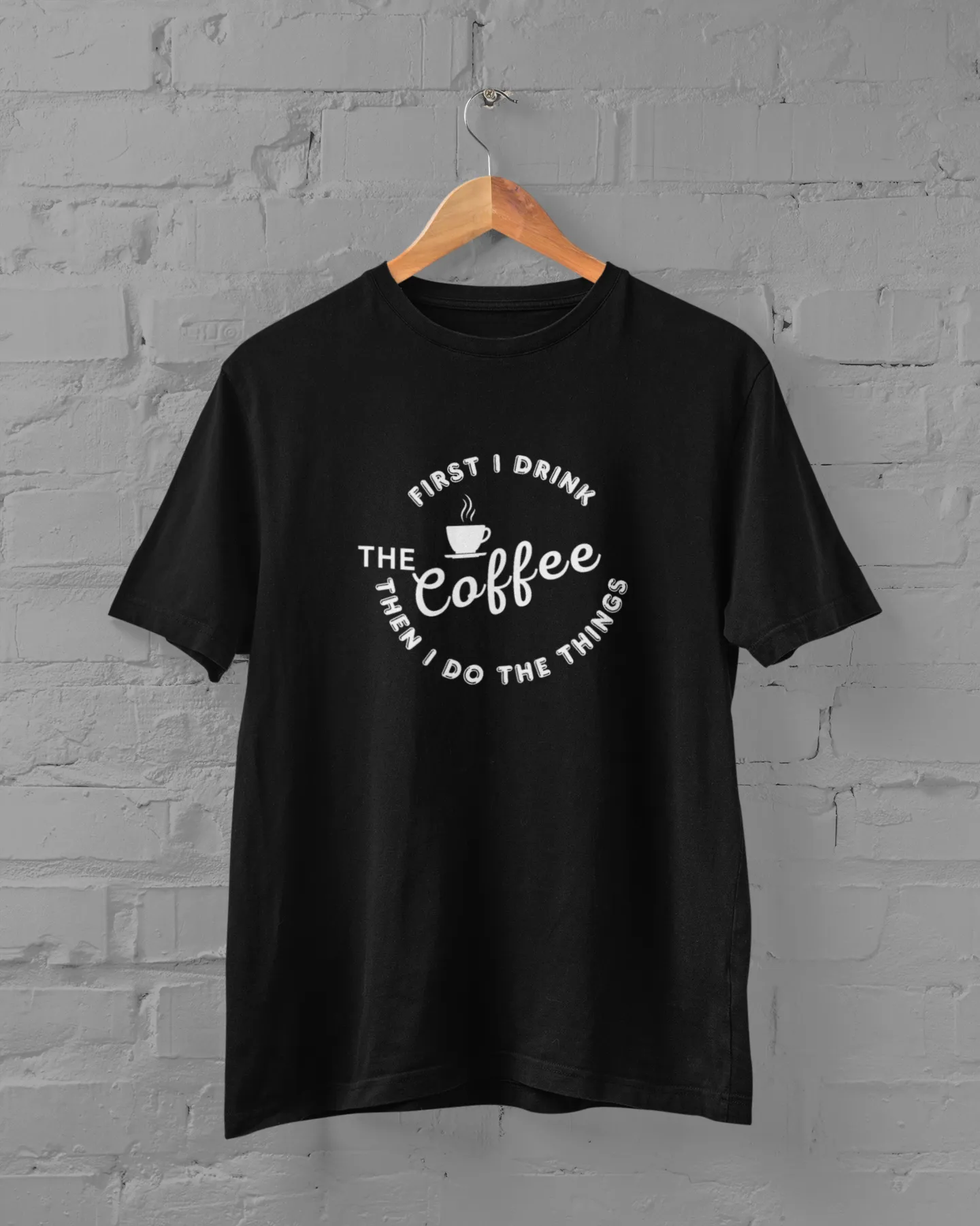 Coffee Lover Unisex Plus Size T-Shirt - First I Drink Coffee Then I Do The Things