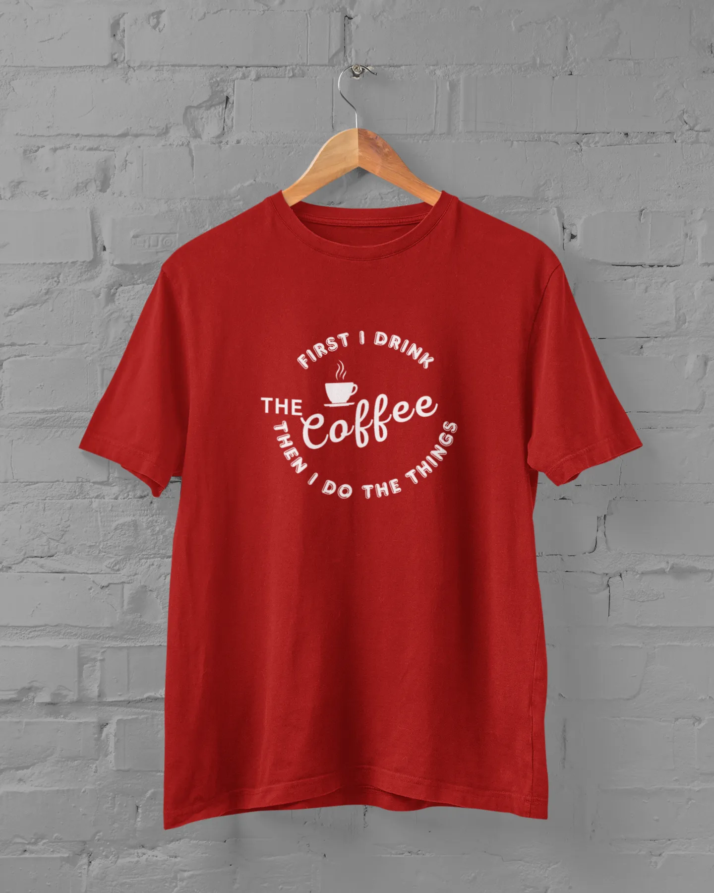 Coffee Lover Unisex Plus Size T-Shirt - First I Drink Coffee Then I Do The Things