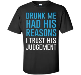 Drunk Me Had His Reasons Funny Drinking T-shirt T-Shirt