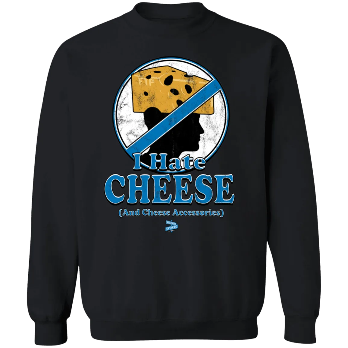 I Hate Cheese Crewneck
