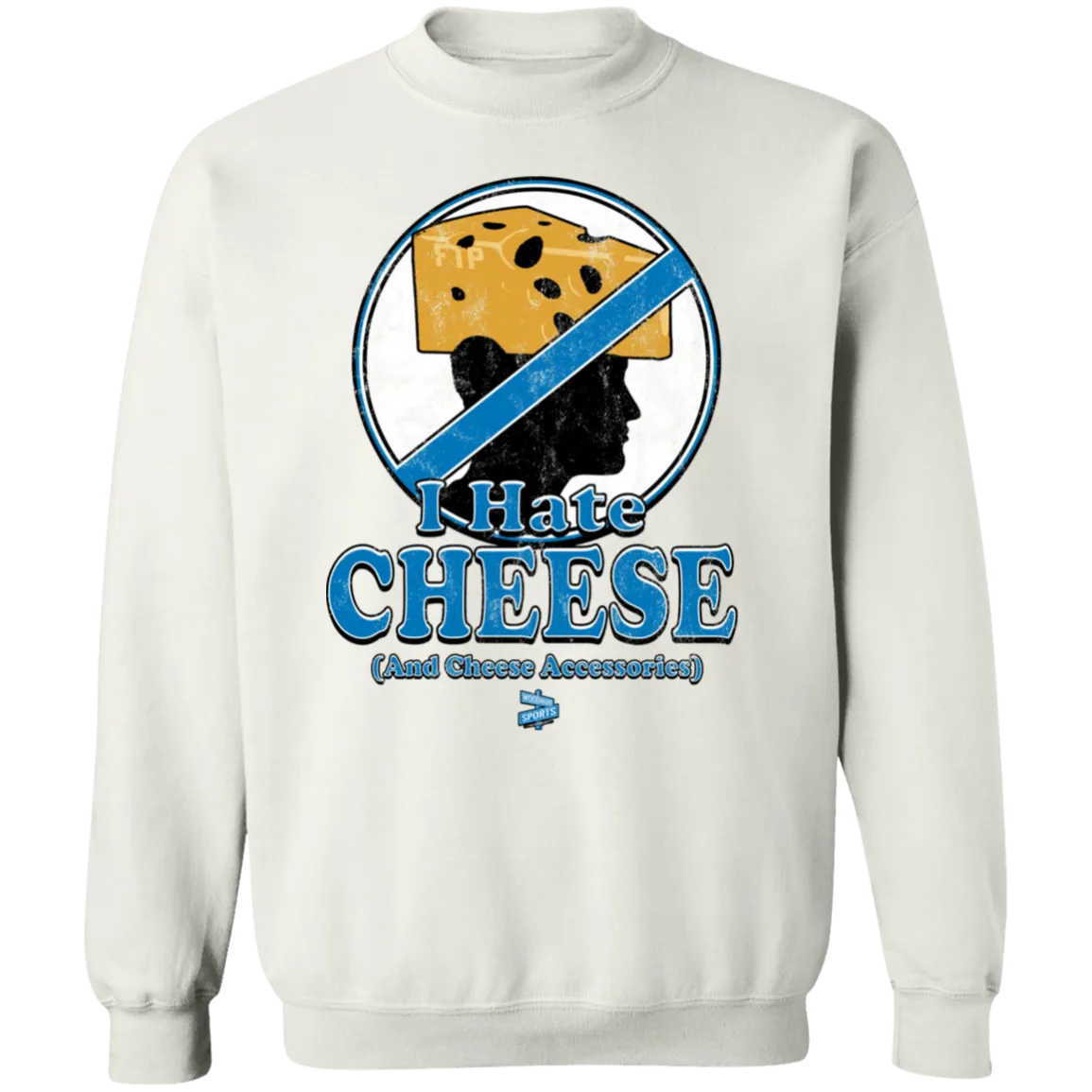 I Hate Cheese Crewneck