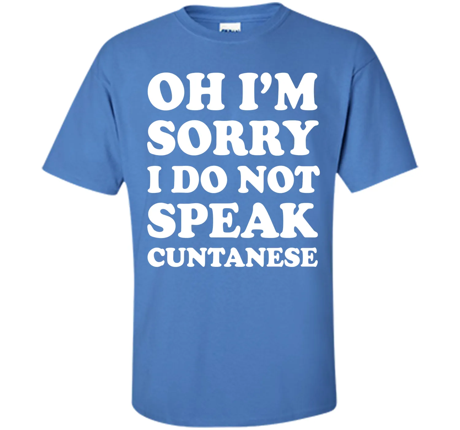 I'm Sorry I Don't Speak Cuntanese Crude Funny T-shirt T-Shirt