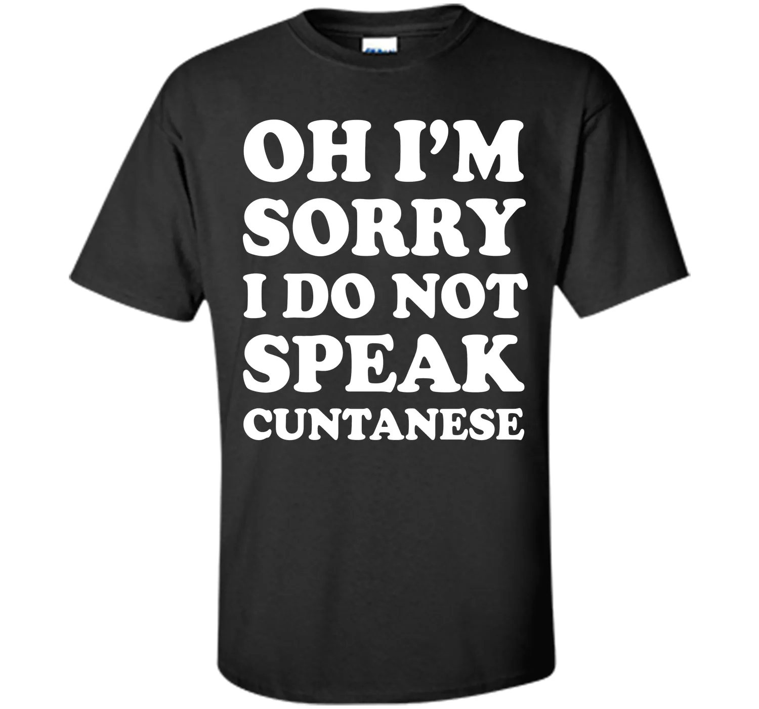I'm Sorry I Don't Speak Cuntanese Crude Funny T-shirt T-Shirt