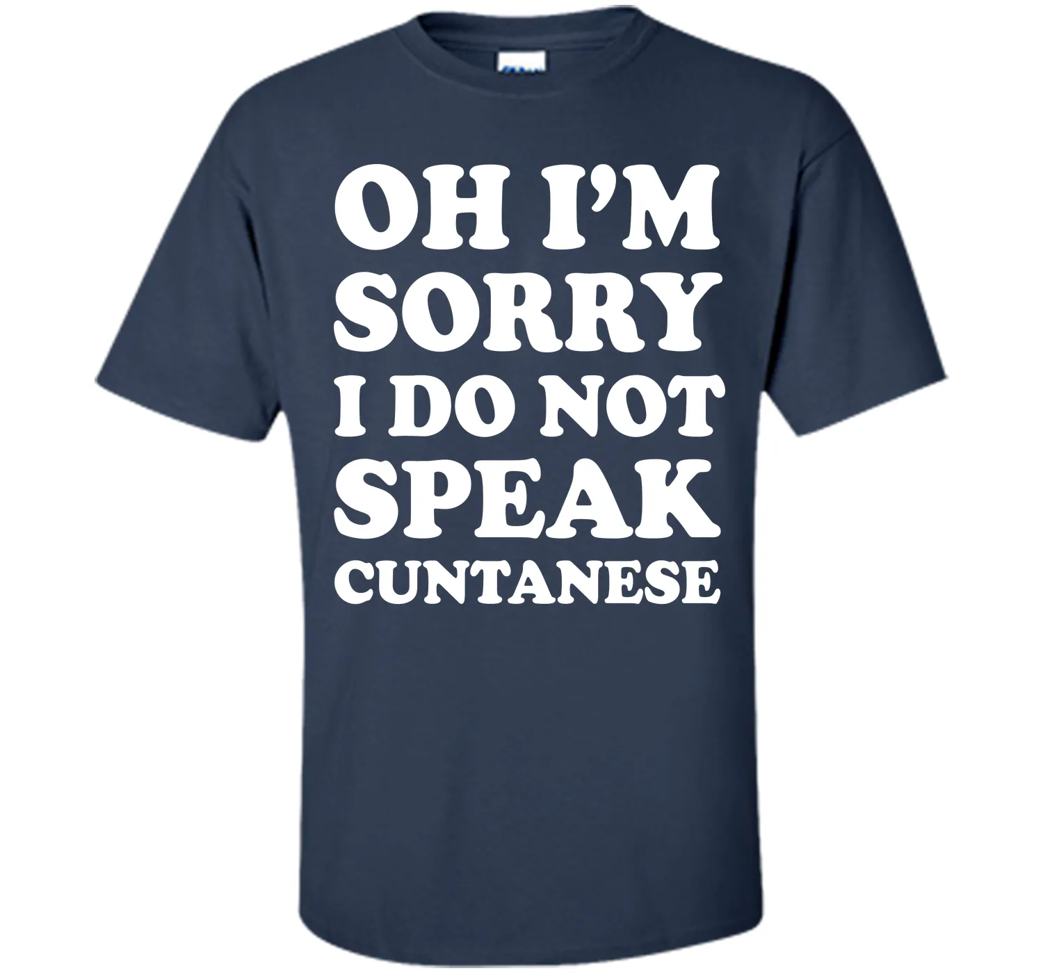 I'm Sorry I Don't Speak Cuntanese Crude Funny T-shirt T-Shirt