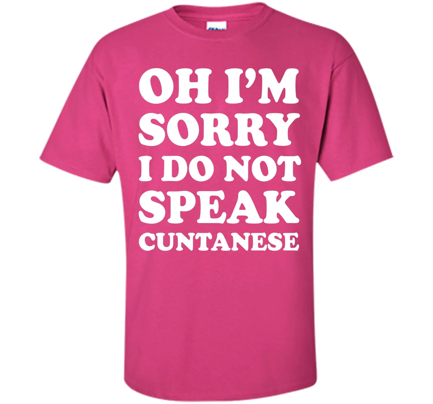 I'm Sorry I Don't Speak Cuntanese Crude Funny T-shirt T-Shirt