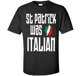St. Patrick Was Italian St. Patricks Day Funny T-Shirt